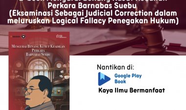 E-Book  Mengurai Benang Kusut Keadilan Perkara Barnabas Suebu (Eksaminasi Sebagai Judicial Correction dalam meluruskan Logical Fallacy Penegakan Hukum)